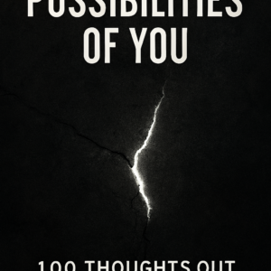 Possibilities of You : A 100 Thoughts Out of Rock Bottom
