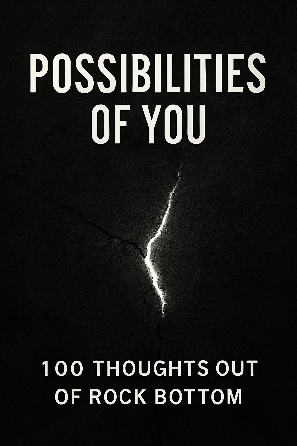 Possibilities of You : A 100 Thoughts Out of Rock Bottom